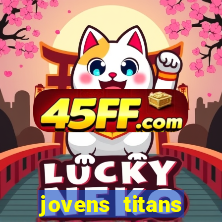 jovens titans cavando fortunas